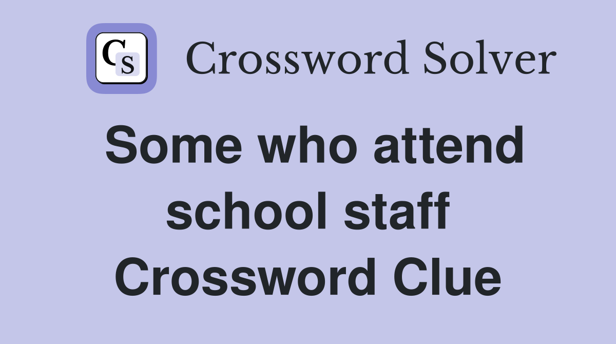 Some who attend school staff Crossword Clue