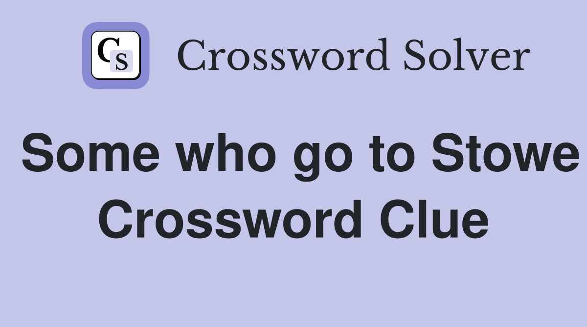 Some who go to Stowe Crossword Clue