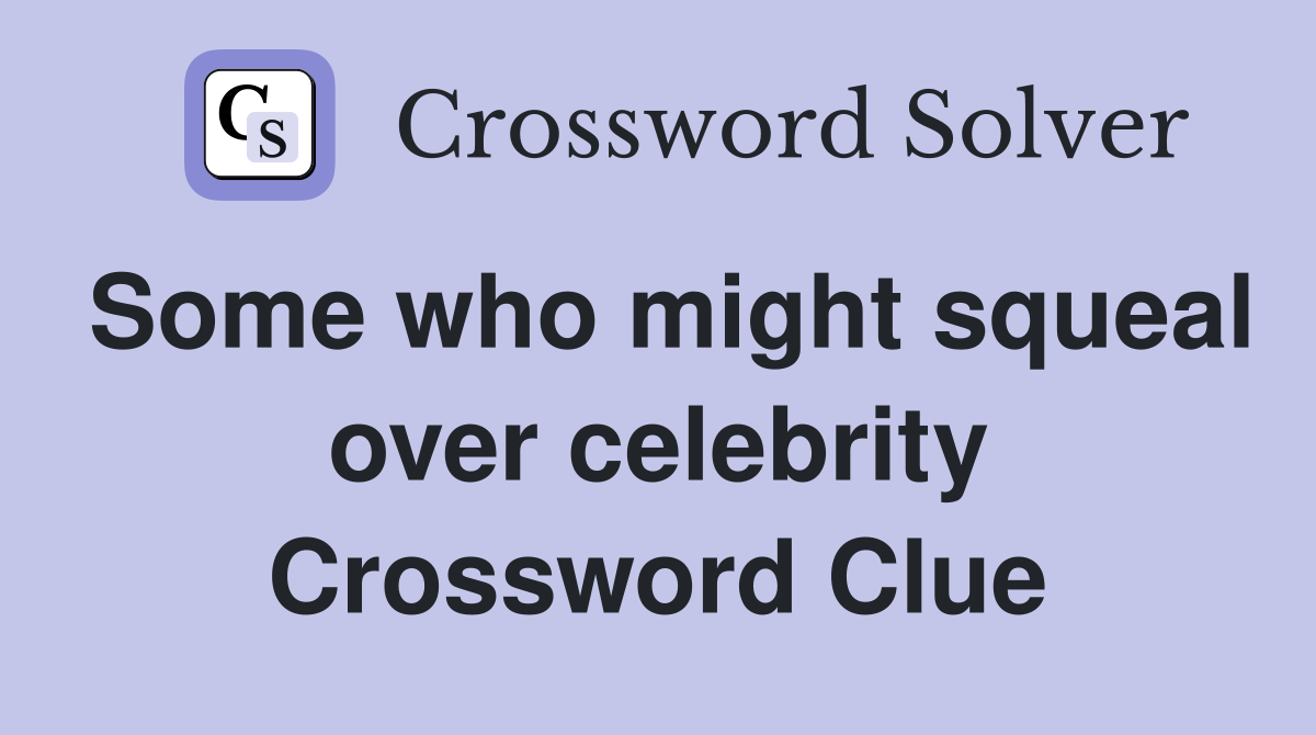 Some who might squeal over celebrity Crossword Clue