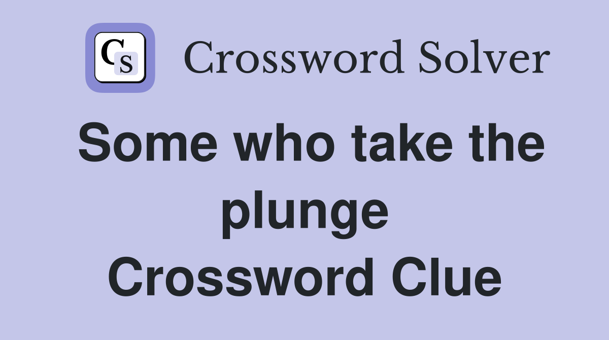 Some who take the plunge Crossword Clue