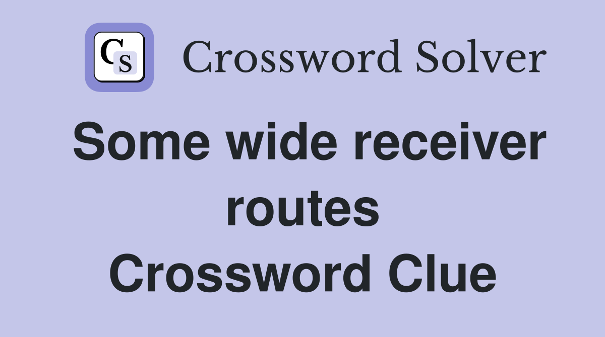 Some wide receiver routes Crossword Clue