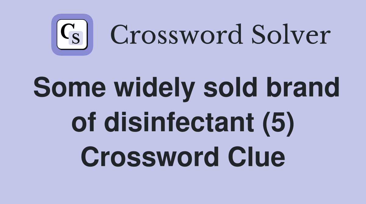 Some widely sold brand of disinfectant (5) Crossword Clue