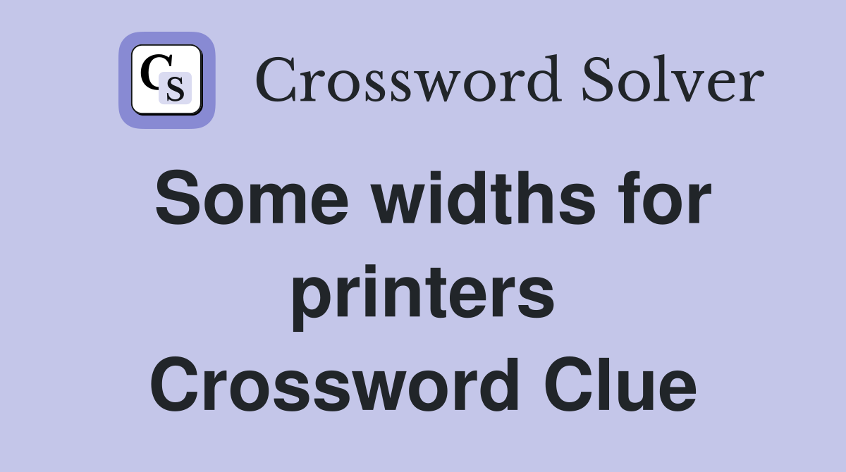 Some widths for printers Crossword Clue