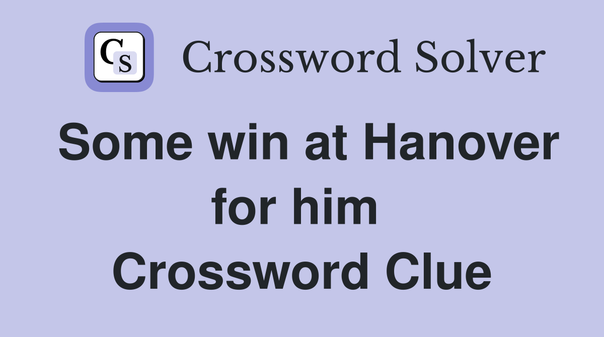 Some win at Hanover for him  Crossword Clue