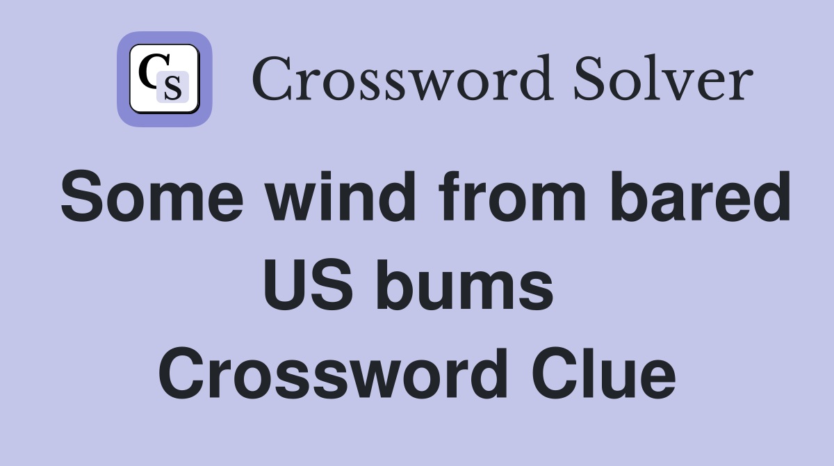 Some wind from bared US bums  Crossword Clue