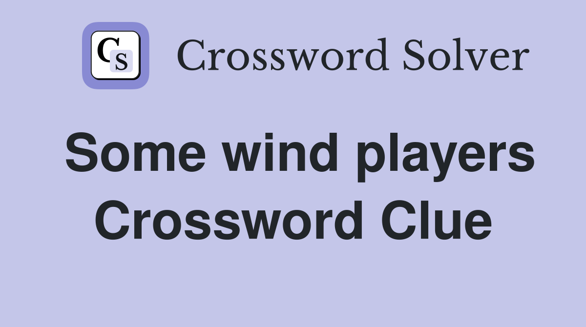 Some wind players Crossword Clue