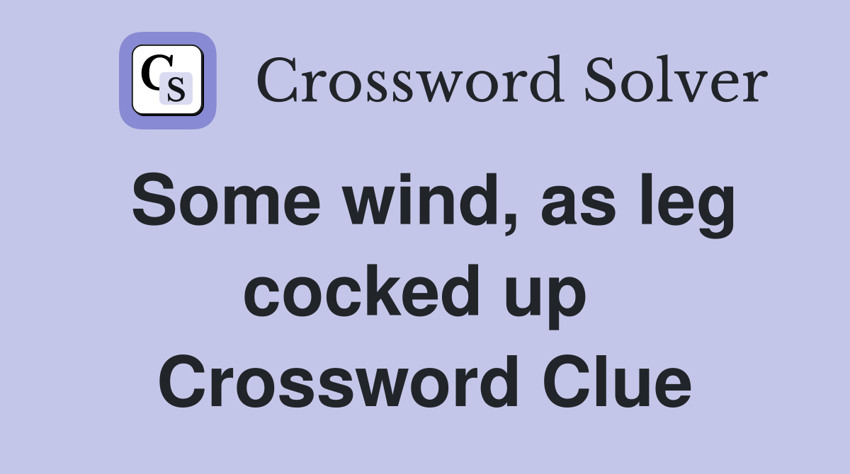 Some wind, as leg cocked up  Crossword Clue