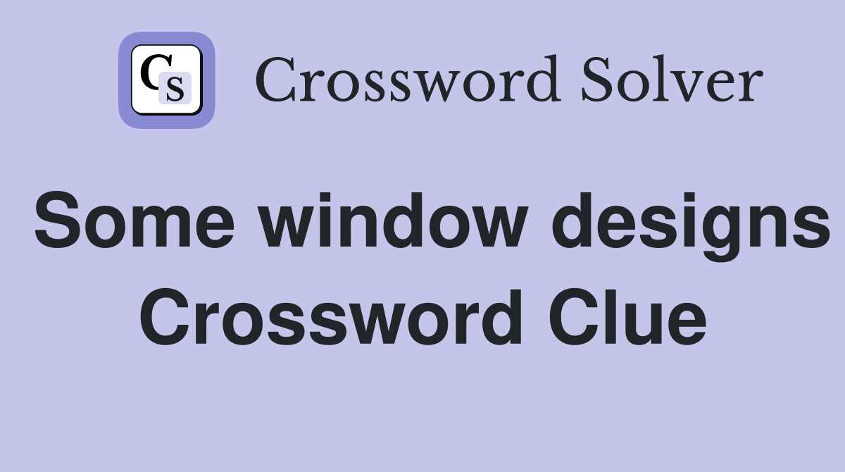 Some window designs Crossword Clue