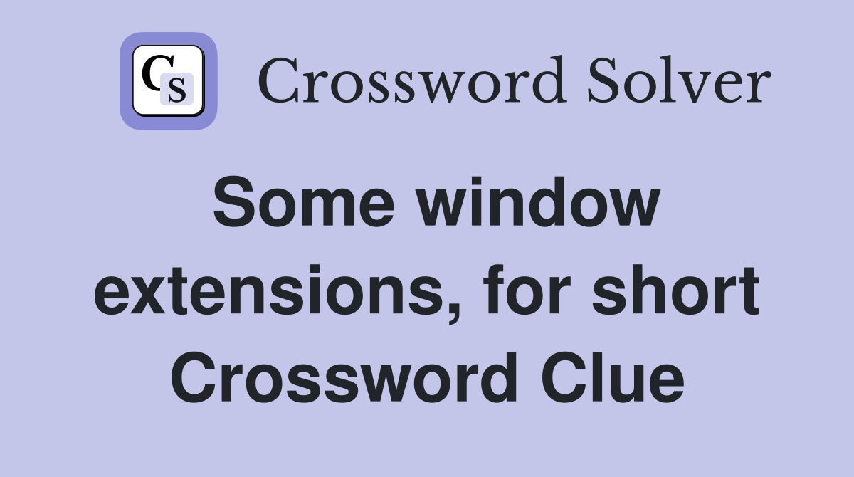 Some window extensions, for short Crossword Clue