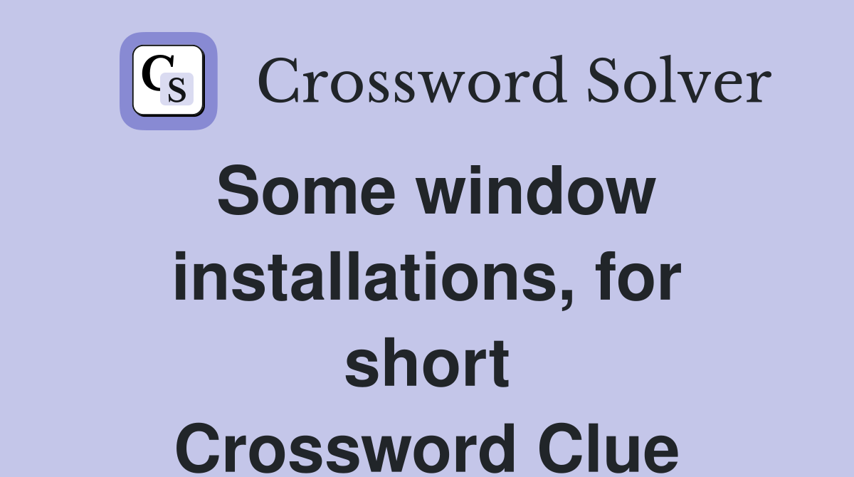 Some window installations, for short Crossword Clue