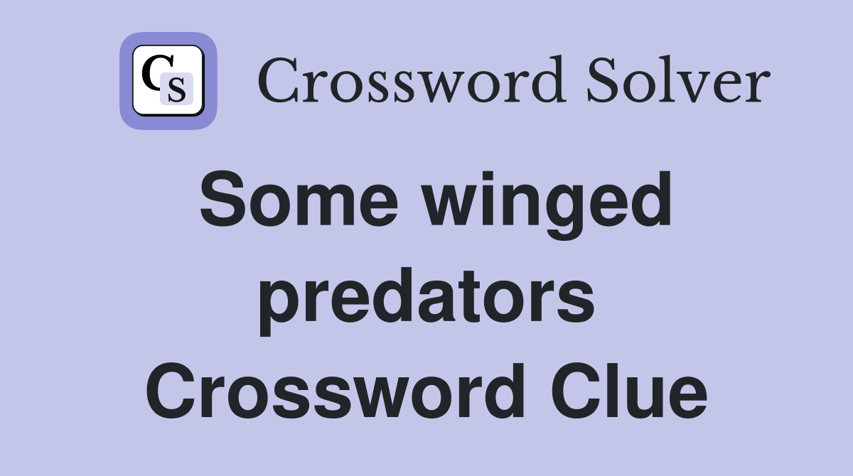 Some winged predators Crossword Clue