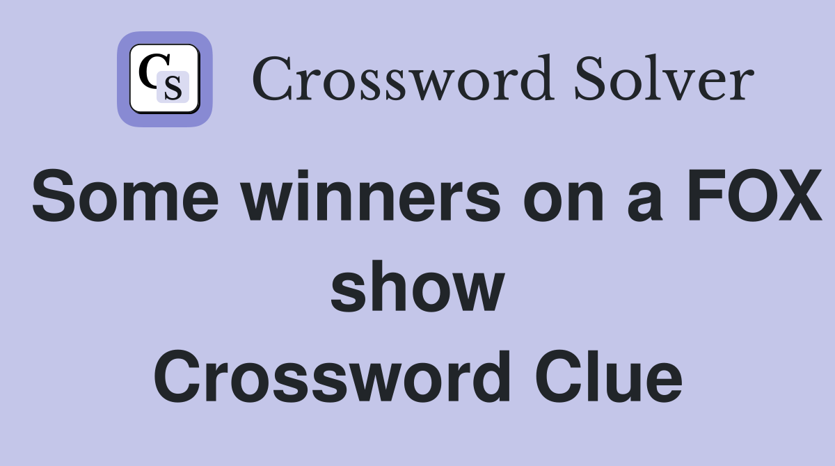 Some winners on a FOX show Crossword Clue
