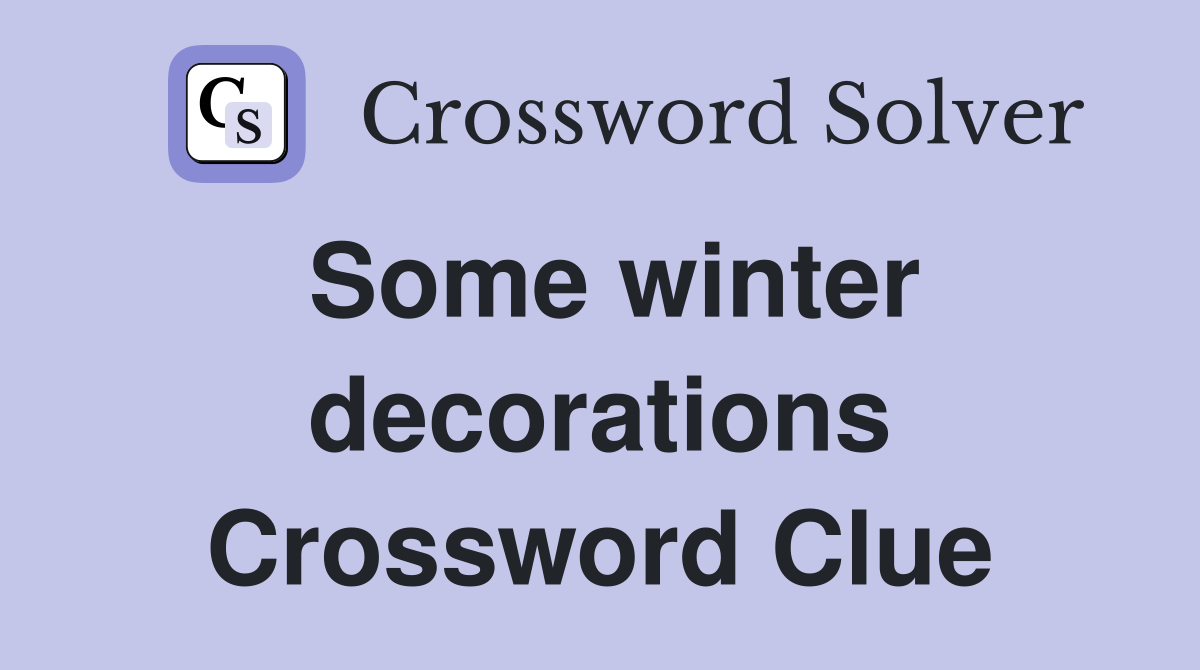 Some winter decorations Crossword Clue