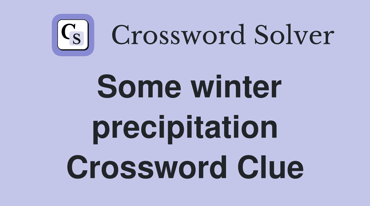 Some winter precipitation Crossword Clue