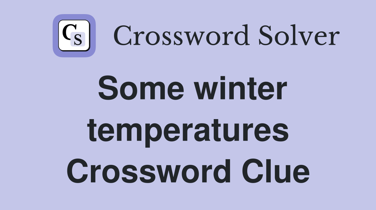 Some winter temperatures Crossword Clue