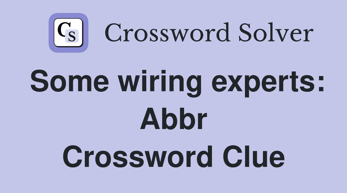 Some wiring experts: Abbr Crossword Clue