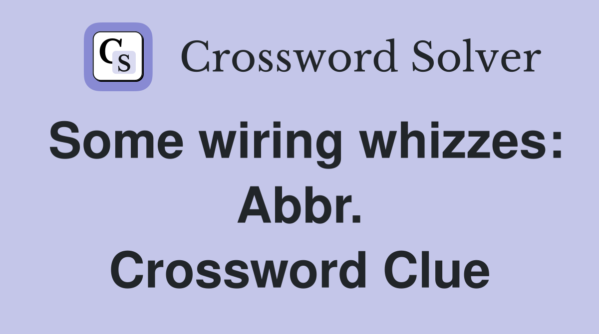 Some wiring whizzes: Abbr. Crossword Clue