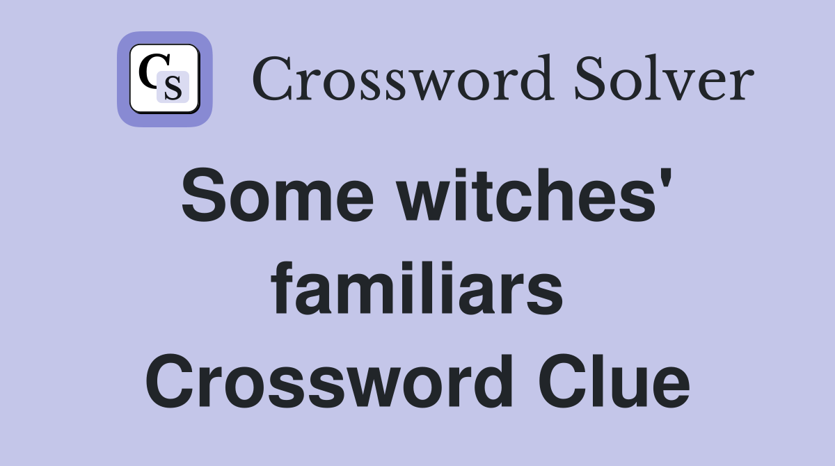 Some witches' familiars Crossword Clue