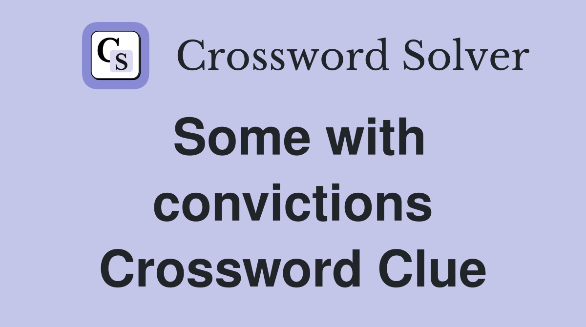 Some with convictions Crossword Clue
