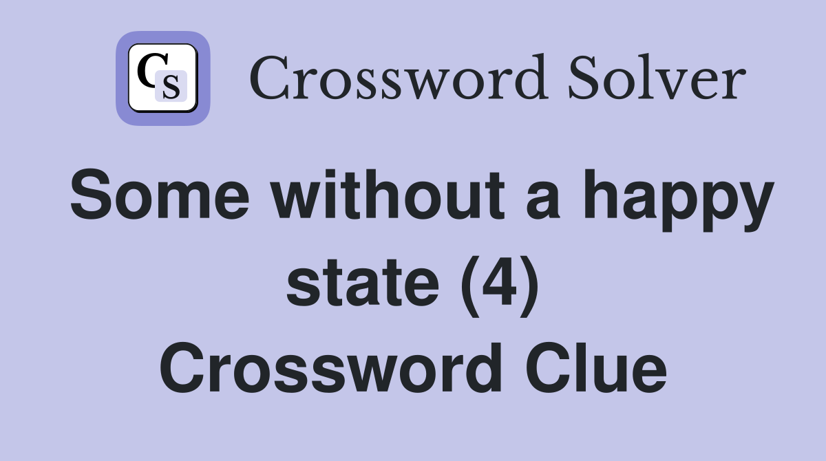 Some without a happy state (4) Crossword Clue