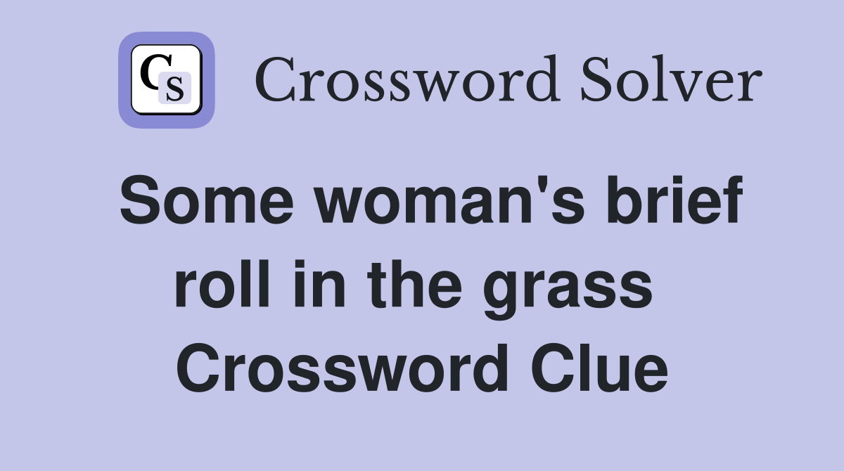 Some woman's brief roll in the grass  Crossword Clue