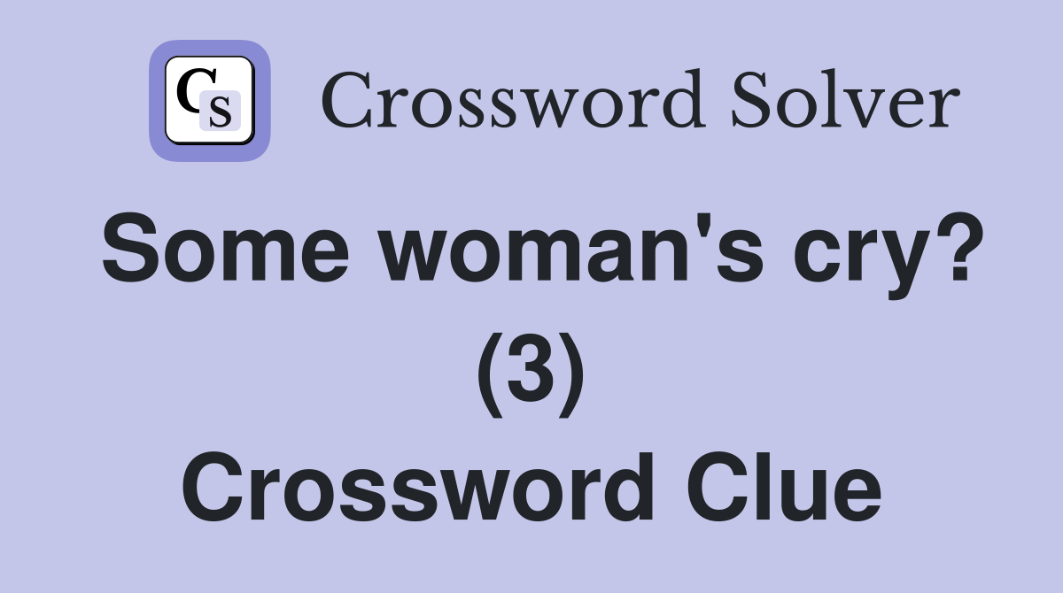 Some woman's cry? (3) Crossword Clue