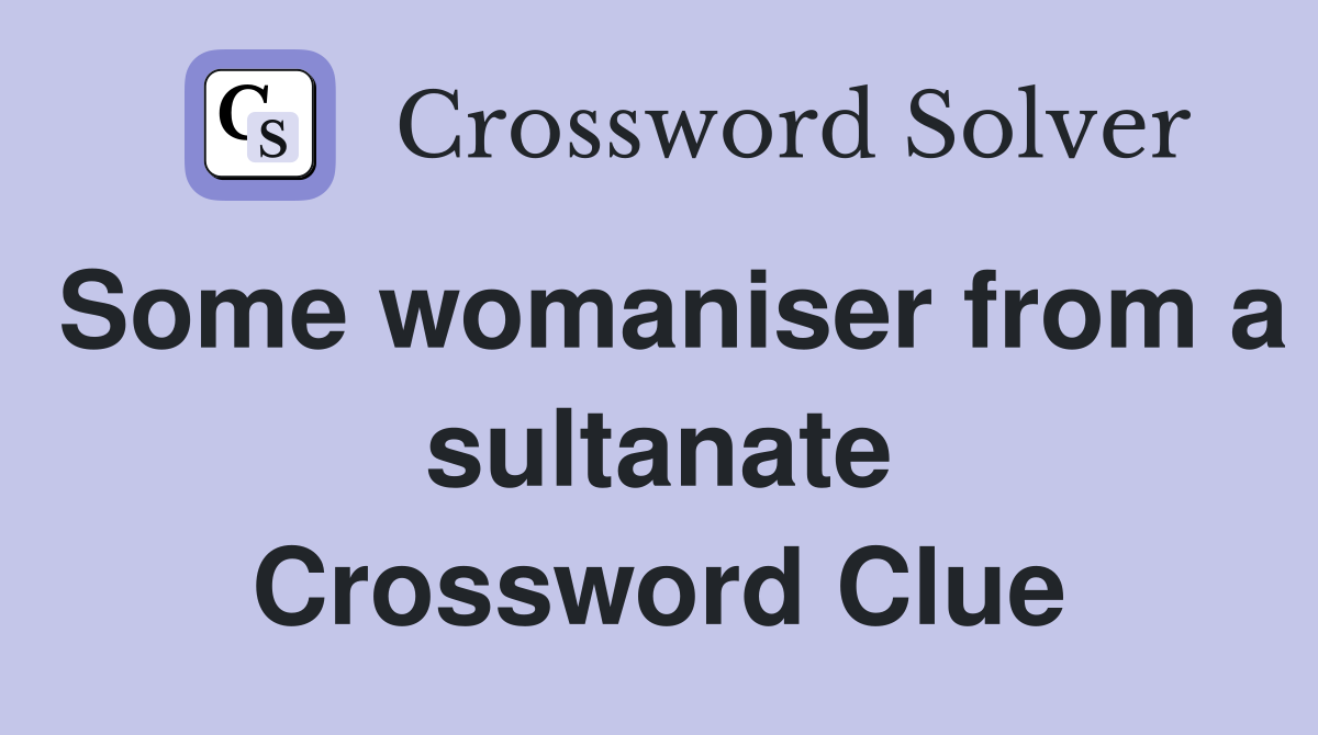 Some womaniser from a sultanate Crossword Clue