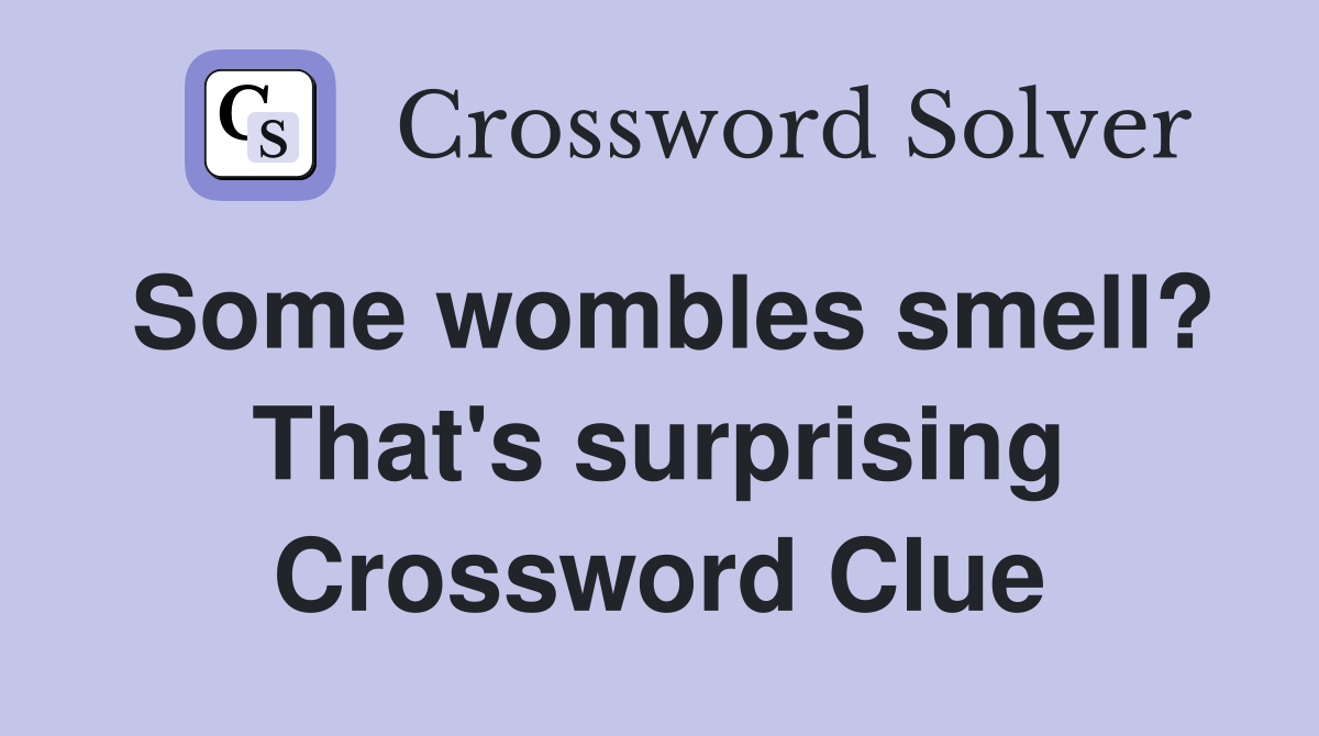 Some wombles smell? That's surprising Crossword Clue