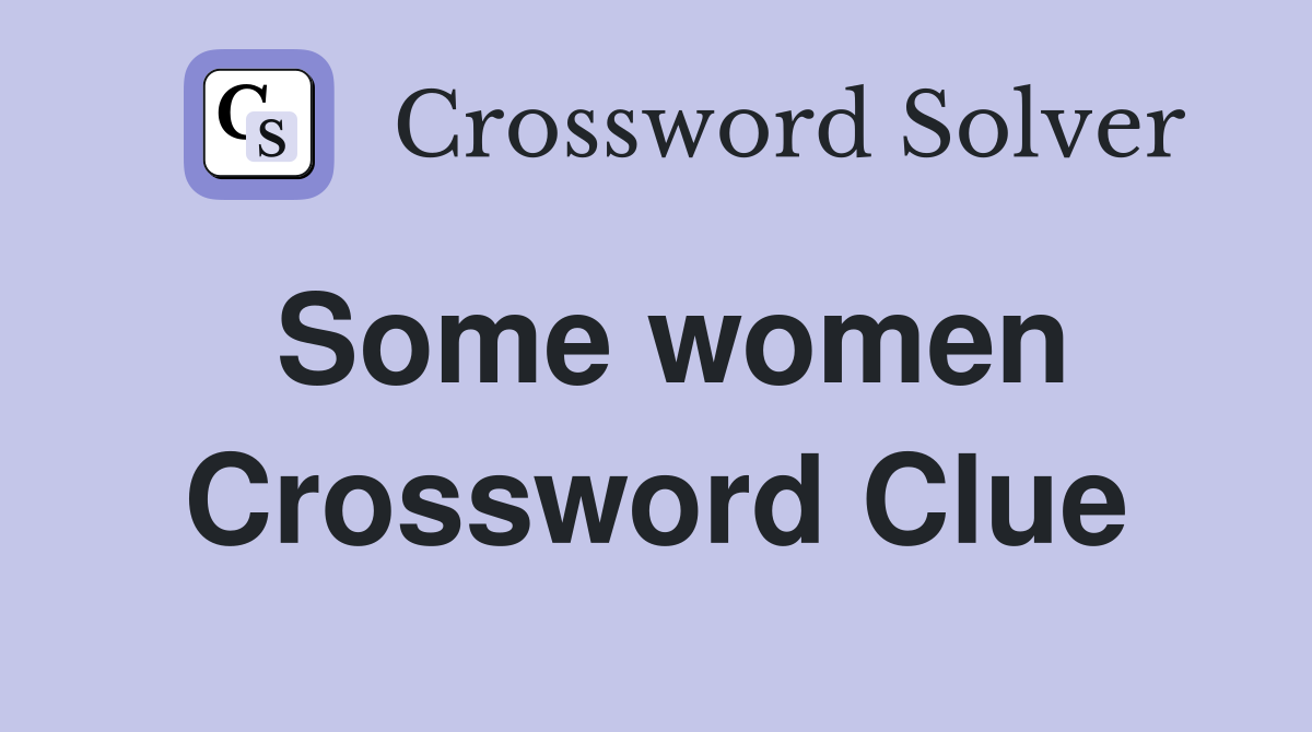Some women Crossword Clue