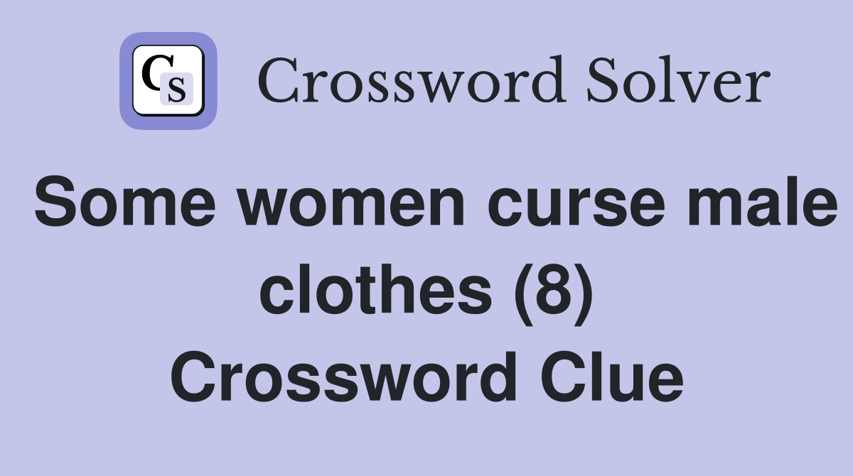 Some women curse male clothes (8) Crossword Clue