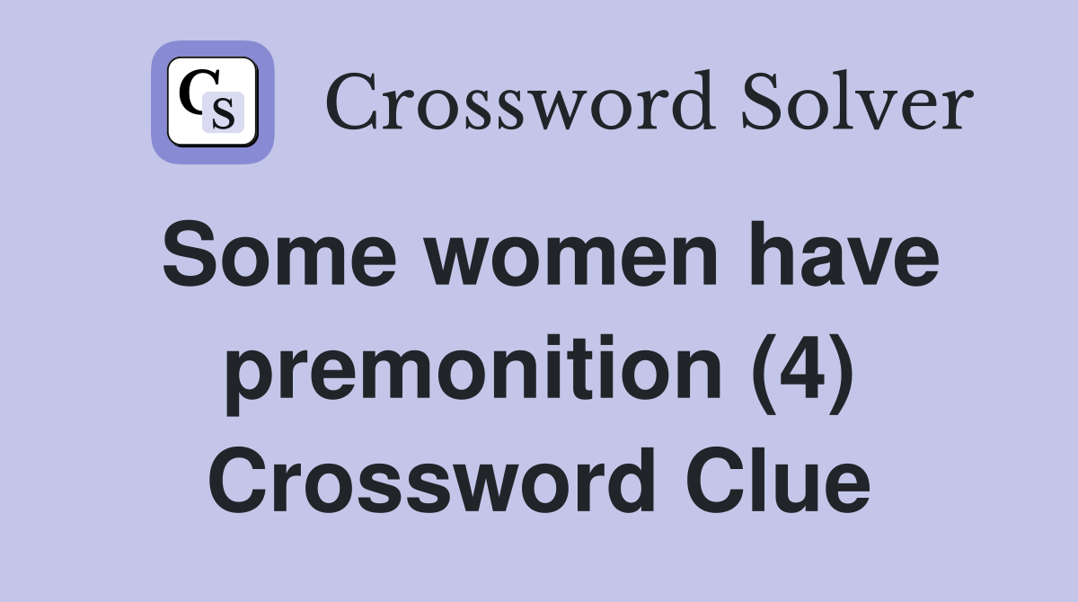 Some women have premonition (4) Crossword Clue