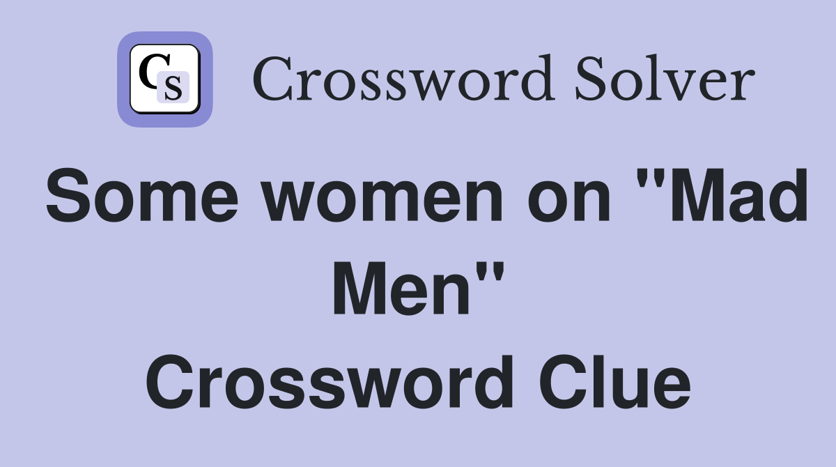 Some women on "Mad Men" Crossword Clue