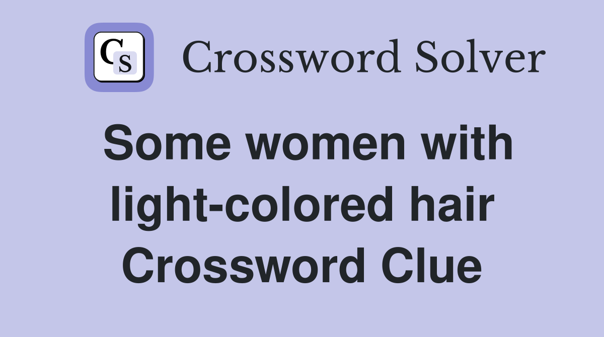 Some women with light-colored hair Crossword Clue