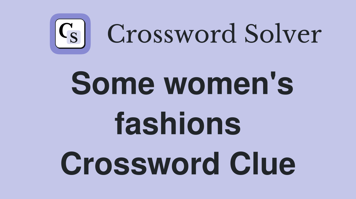 Some women's fashions Crossword Clue