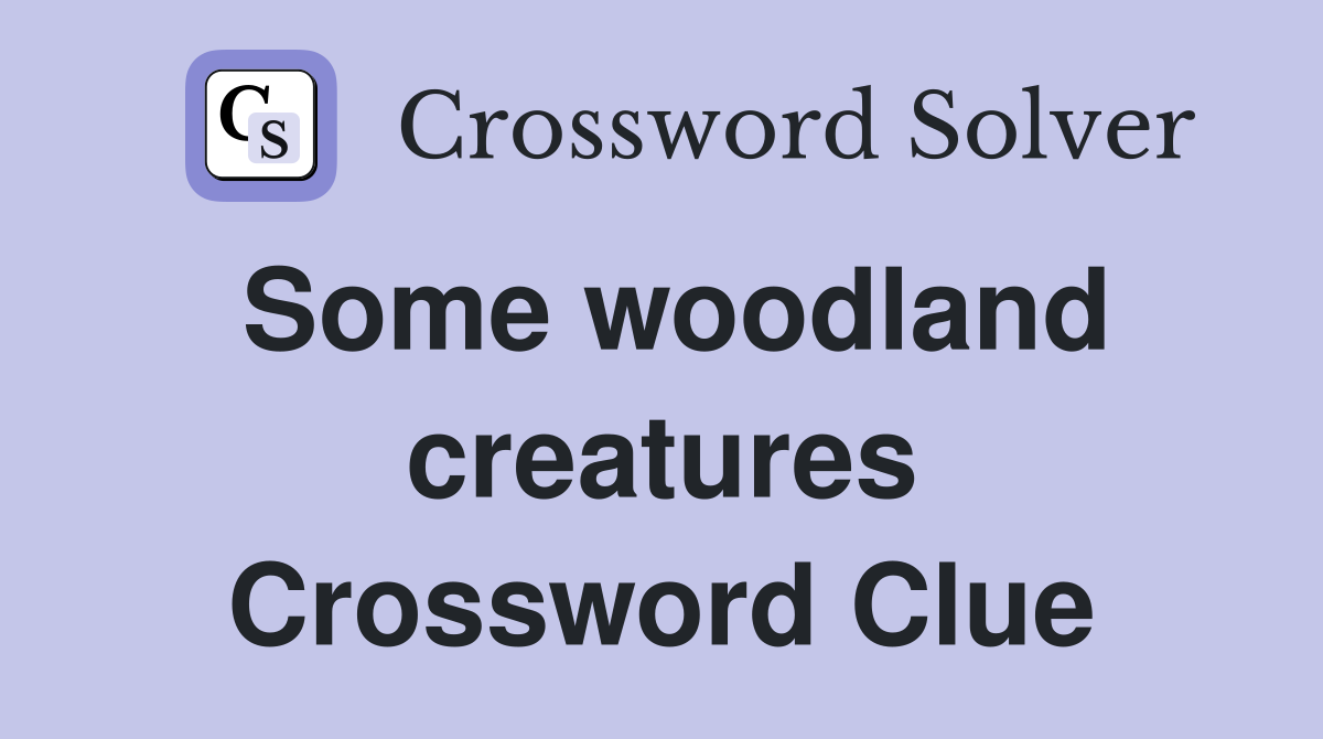 Some woodland creatures Crossword Clue