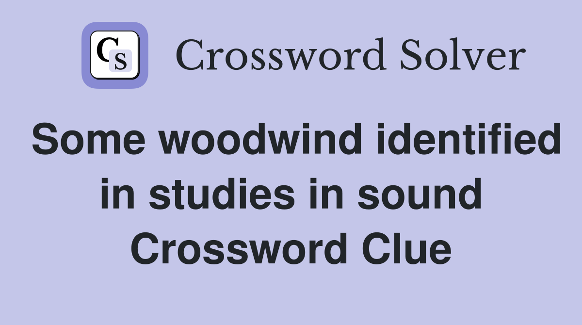 Some woodwind identified in studies in sound Crossword Clue