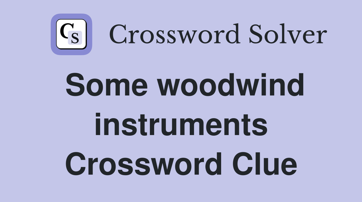 Some woodwind instruments Crossword Clue