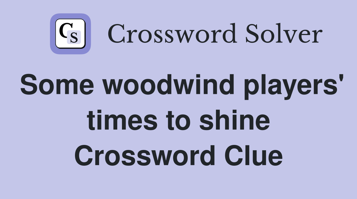 Some woodwind players' times to shine Crossword Clue