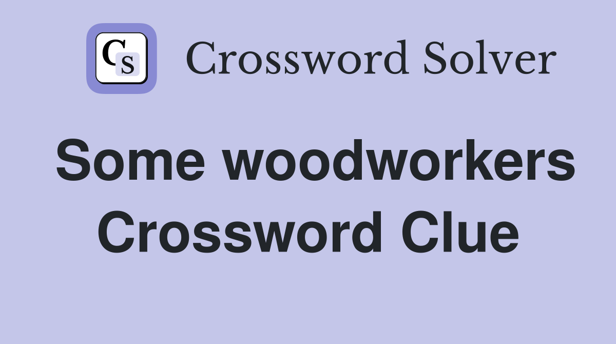 Some woodworkers Crossword Clue