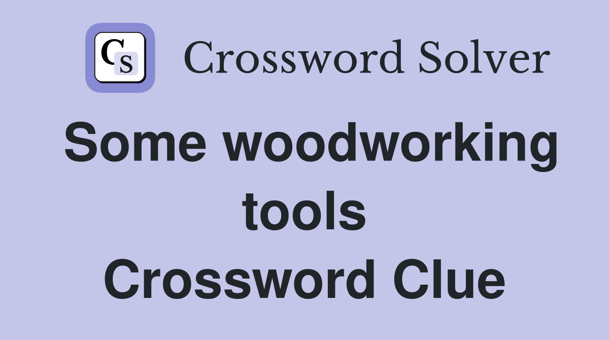 Some woodworking tools Crossword Clue