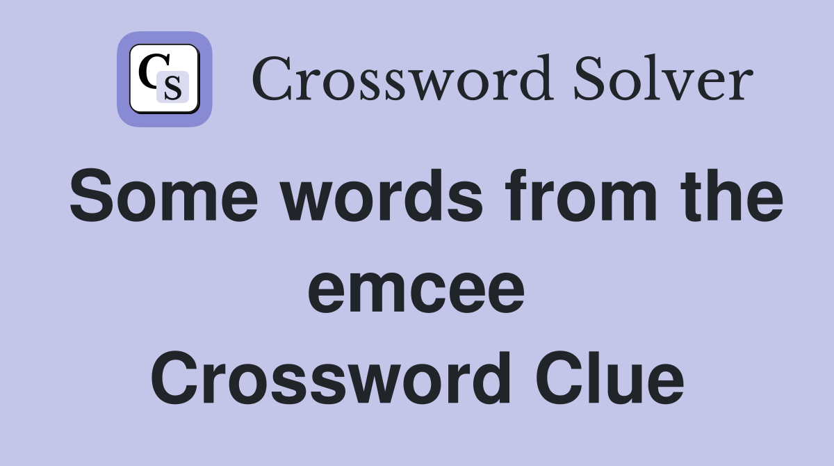 Some words from the emcee Crossword Clue
