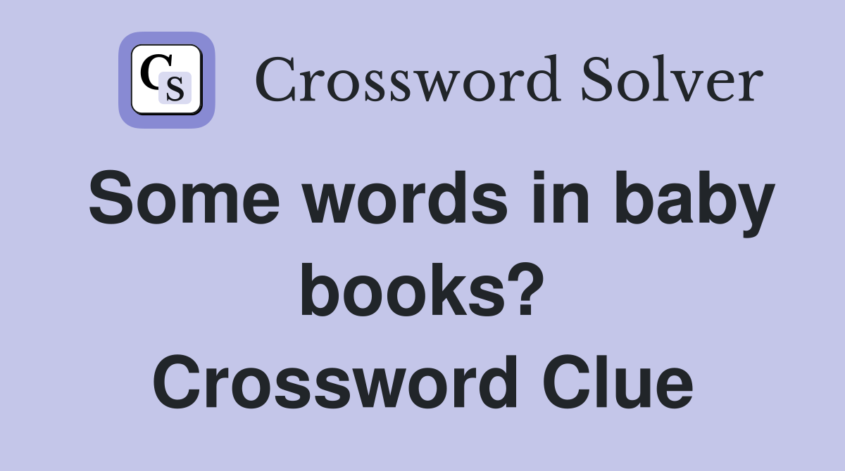 Some words in baby books? Crossword Clue