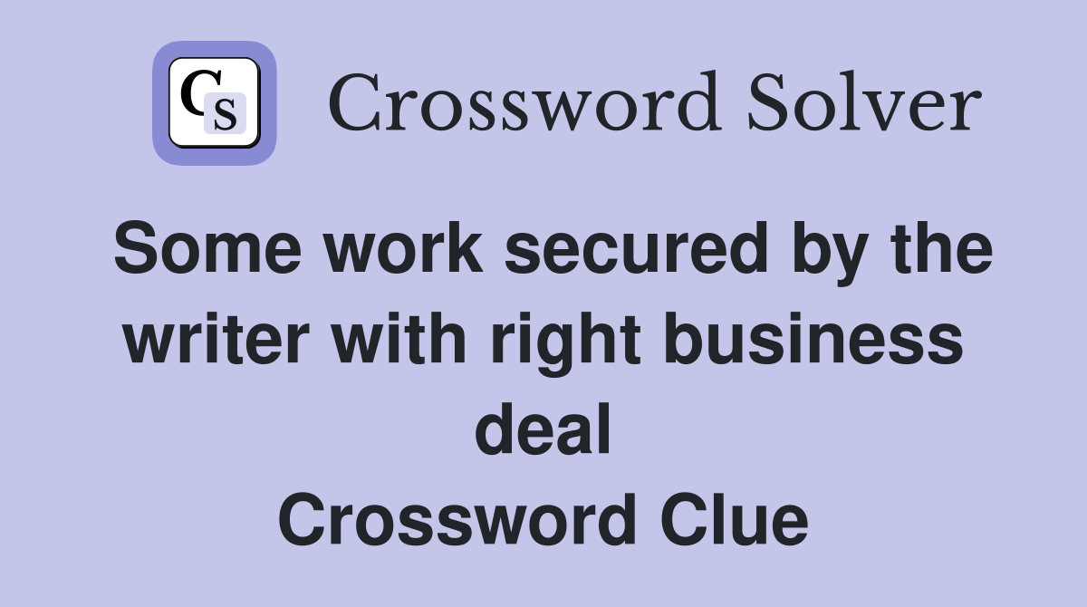 Some work secured by the writer with right business deal Crossword Clue