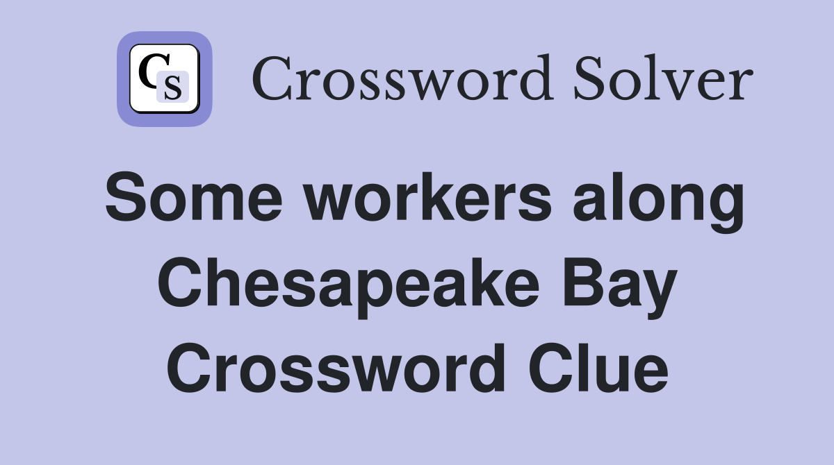 Some workers along Chesapeake Bay Crossword Clue
