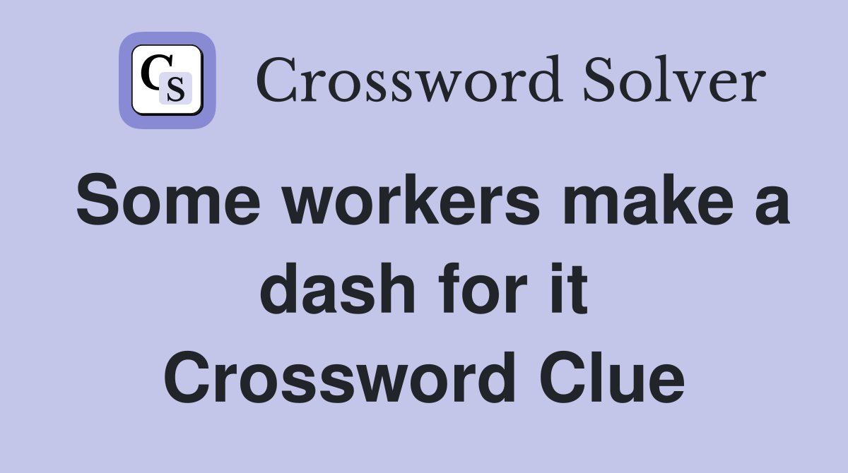 Some workers make a dash for it Crossword Clue