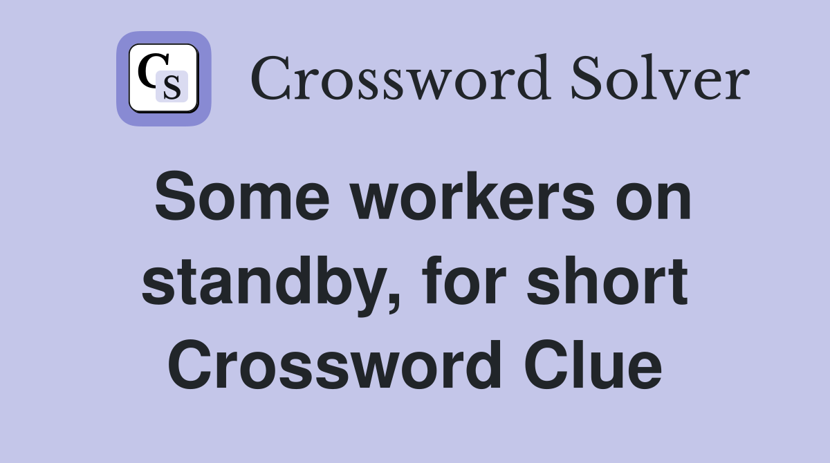 Some workers on standby, for short Crossword Clue