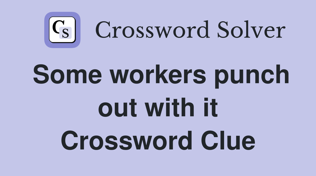 Some workers punch out with it Crossword Clue