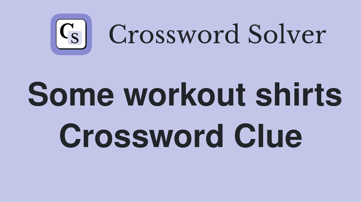 Some workout shirts Crossword Clue