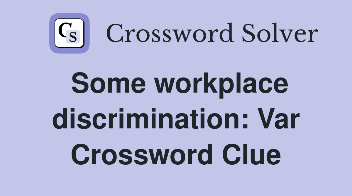 Some workplace discrimination: Var Crossword Clue