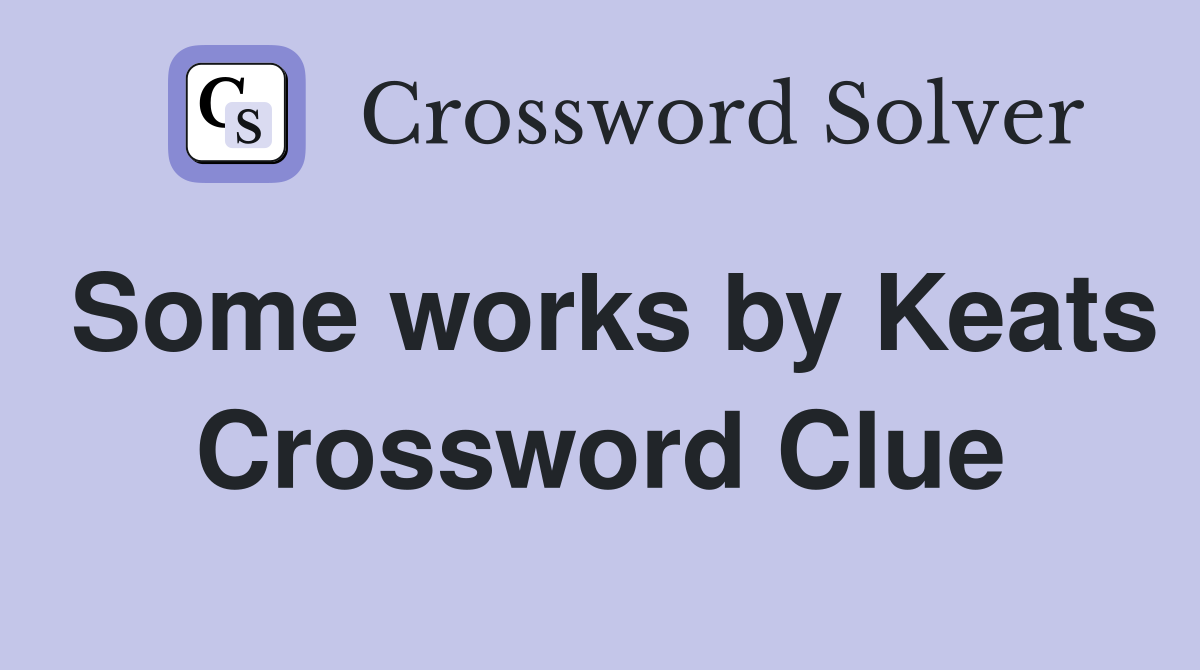 Some works by Keats Crossword Clue